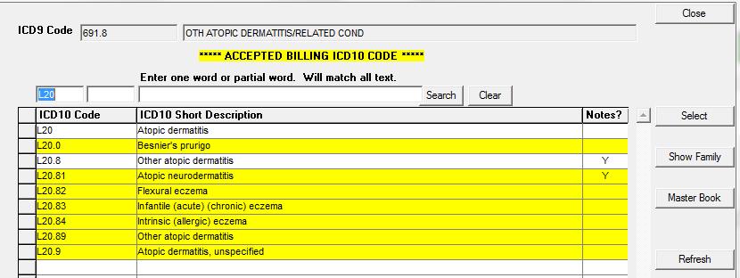 For more ICD10: Use the Show Family button to view the family of more specific codes for this ICD10 code you highlight.