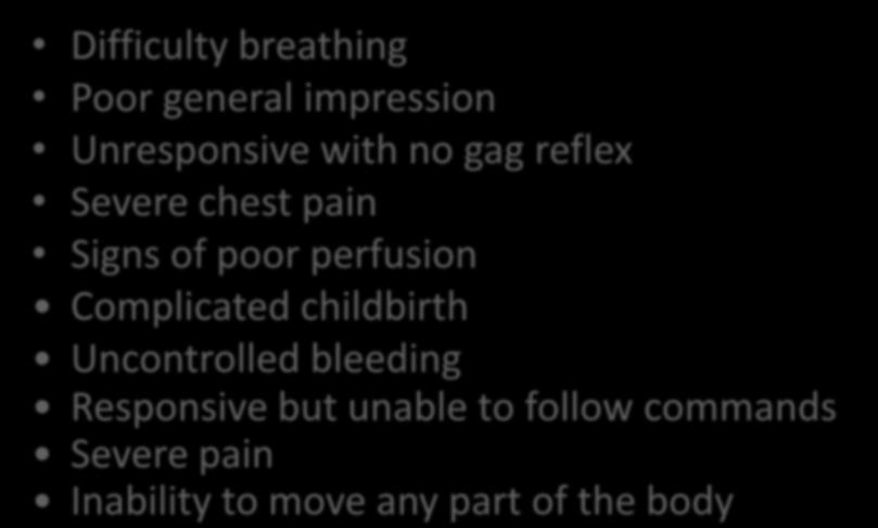 Priority Patients Difficulty breathing Poor general impression Unresponsive with no gag reflex Severe chest pain Signs of poor perfusion