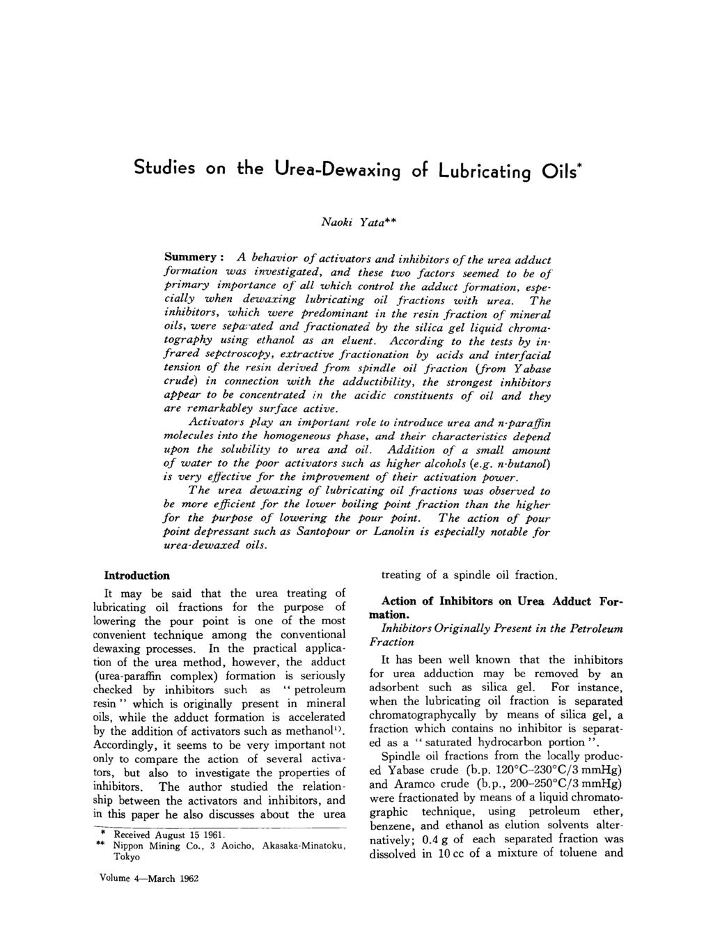Studies on the Urea-Dewaxing of Lubricating Oils* Naoki Yata** Summery: A behavior of activators and inhibitors of the urea adduct formation was investigated, and these two factors seemed to be of