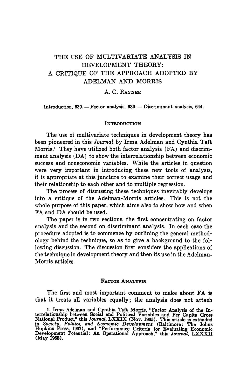 THE USE OF MULTIVARIATE ANALYSIS IN DEVELOPMENT THEORY: A CRITIQUE OF THE APPROACH ADOPTED BY ADELMAN AND MORRIS A. C. RAYNER Introduction, 639. Factor analysis, 639. Discriminant analysis, 644.