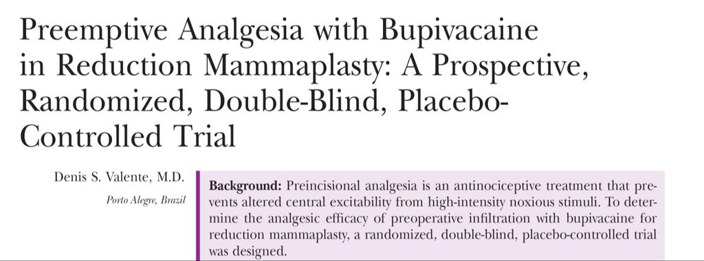 Preemptive Bupivacaine in Breast Reduction 110 ml dilute bupivacaine + epi per side Incisions and retroglandular Significant improvement