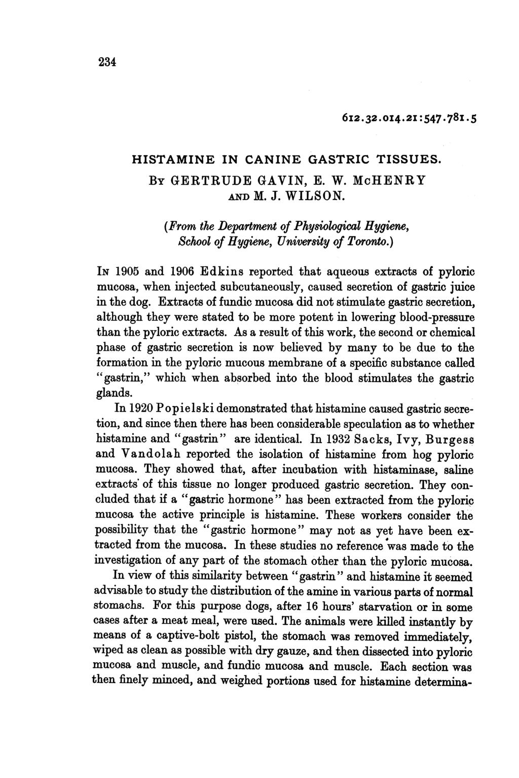 234 6I2.32.014.2I :547x78I.5 HISTAMINE IN CANINE GASTRIC TISSUES. BY GERTRUDE GAVIN, E. W. McHENRY AmD M. J. WILSON.