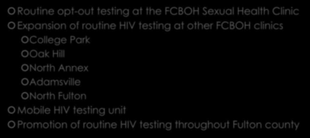 FCBOH HIV Testing Services Routine opt-out testing at the FCBOH Sexual Health Clinic Expansion of routine HIV testing at other FCBOH