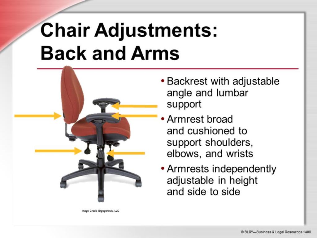 To prevent stress and strain, your chair needs to be properly adjusted. The backrest is very important because you need adequate back support when sitting and working for extended periods.