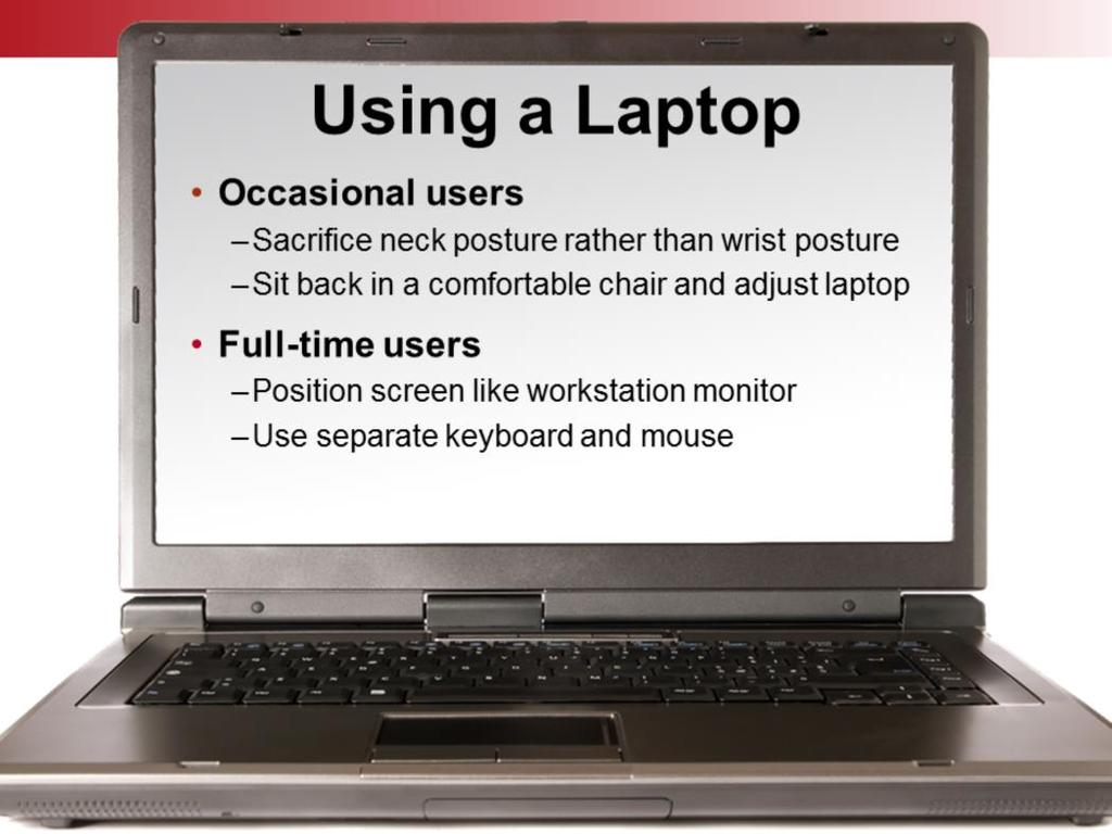 Working on a laptop can present ergonomic problems because the monitor and keyboard are not separated, which means you can usually achieve either good neck and head posture while working or good