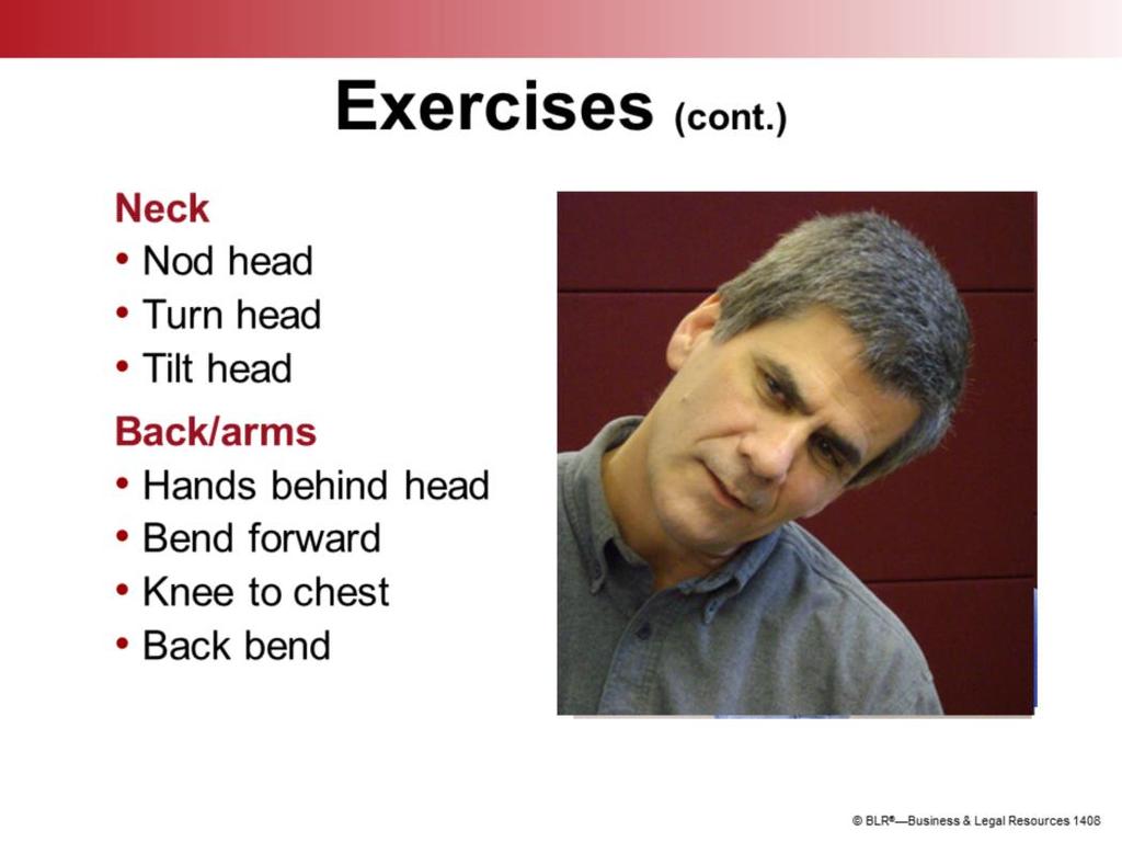 Now let s look at some exercises for the neck, back, and arms. To stretch your neck: Do the head nod. Just nod your head up and down a few times. Then turn your head slowly from side to side.