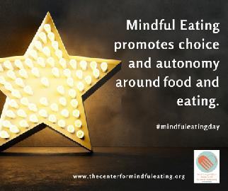 Day 14 Mindful Eating promotes choice and autonomy around food and eating Another way to phrase this would be "Mindful Eating creates space for choice". And the choice is yours.