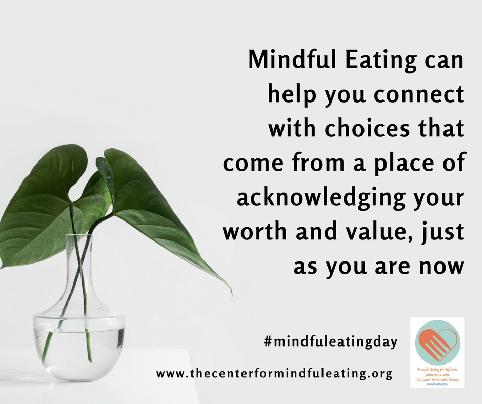 Day 16 Mindful Eating can help you connect with choices that come from a place of acknowledging your worth and value, just as you are now When you say No from a place of connection, respect and