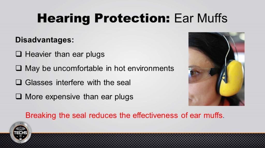 The disadvantages of using ear muffs include: They are heavier than ear plugs. They may be uncomfortable in hot environments.