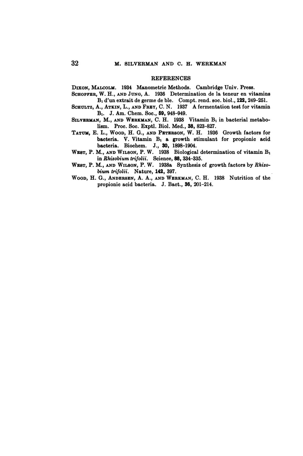 32 M. SILVERMAN AND C. H. WERKMAN REFERENCES DIXON, MALCOLM. 1934 Manometric Methods. Cambridge Univ. Press. SCHOPFER, W. H., AND JUNG, A.