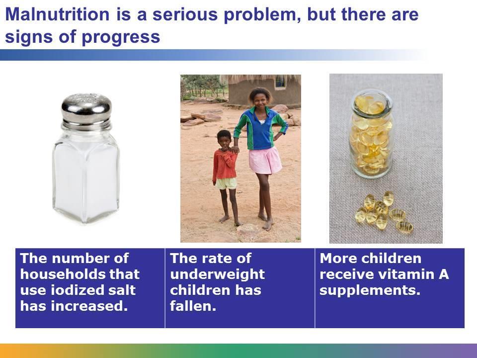 Malnutrition is a serious problem in global health, but because of global health programs, interventions, and campaigns, there is evidence that progress is being made.