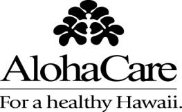 2017 AlohaCare Advantage Plus Formulary (HMO SNP) Drugs with Step Therapy Requirements AlohaCare requires you to first try one drug to treat your medical