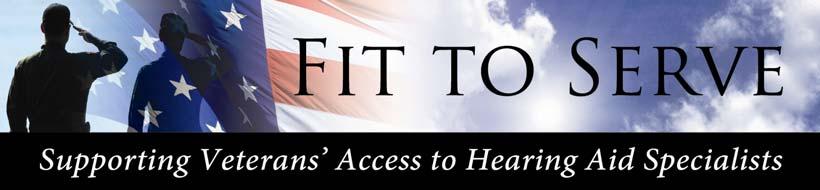 HOW YOU CAN HELP Founded by the International Hearing Society (IHS), Fit To Serve is a campaign dedicated to improving the hearing healthcare system for America s Veterans.