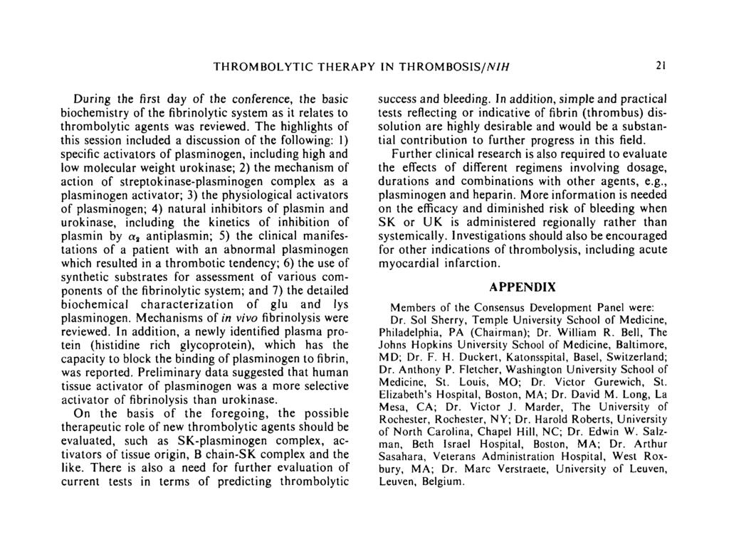 THROMBOLYTIC THERAPY IN THROMBOSIS//V/// 21 During the first day of the conference, the basic biochemistry of the fibrinolytic system as it relates to thrombolytic agents was reviewed.