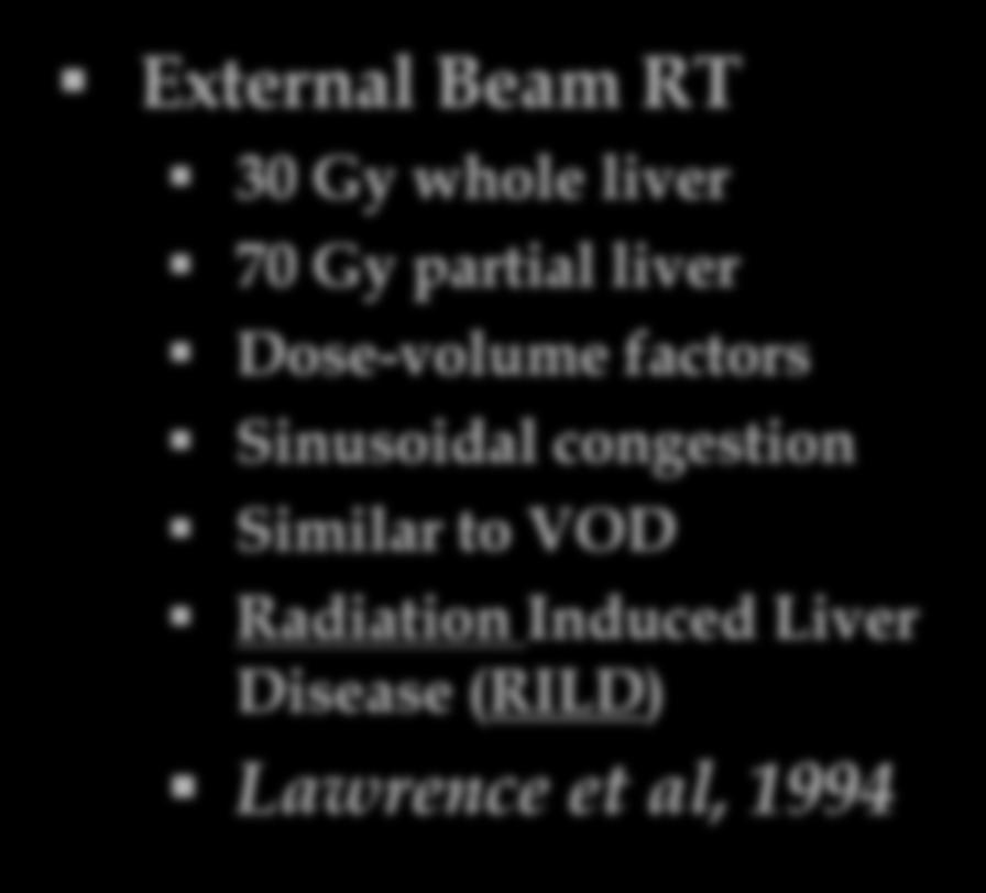 Hepatic Radiation Tolerance External Beam RT 30 Gy whole liver 70 Gy partial liver Dose-volume