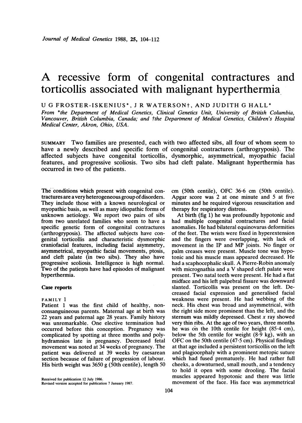 Journal of Medical Genetics 1988, 25, 104-112 A recessive form of congenital contractures and torticollis associated with malignant hyperthermia U G FROSTER-ISKENIUS*, J R WATERSONt, AND JUDITH G