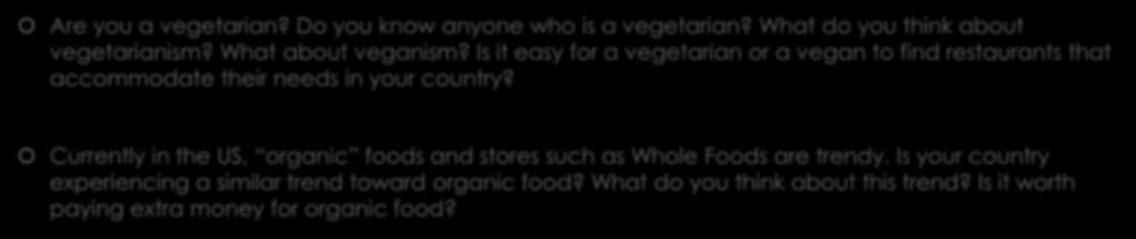 Are you a vegetarian? Do you know anyone who is a vegetarian? What do you think about vegetarianism? What about veganism?