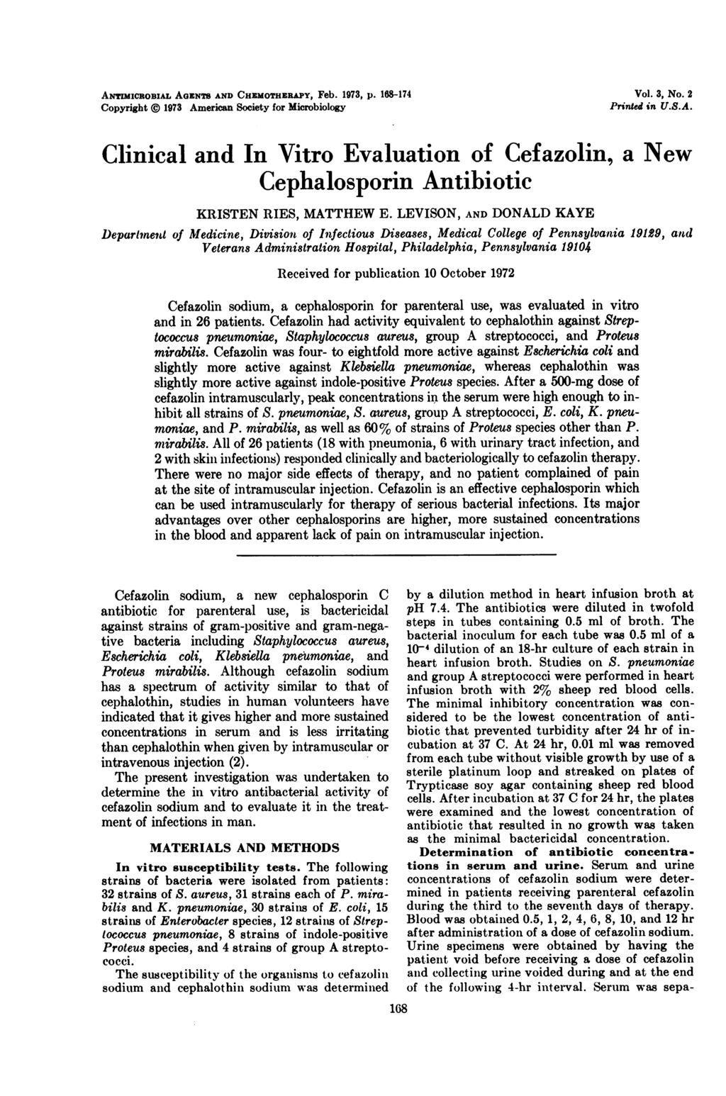 ANTMICROBIAL AGZNTS AND CHEMOTHERPY, Feb. 1973, p. 168174 Copyright 1973 American Society for Microbiology Vol. 3, No. 2 Printed in U.S.A. Clinical and In Vitro Evaluation of Cefazolin, a New Cephalosporin Antibiotic KRISTEN RIES, MATTHEW E.