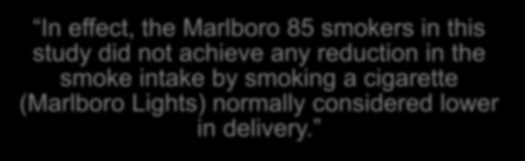 In effect, the Marlboro 85 smokers in this study did not achieve any reduction in the