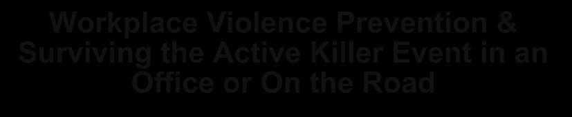 Workplace Violence Prevention & Surviving the