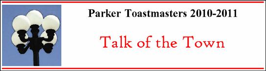 President s Message Volume 1, I ssue 1 2010-11 for Parker Toastmasters has been an exciting Inside this issue: Tryear!