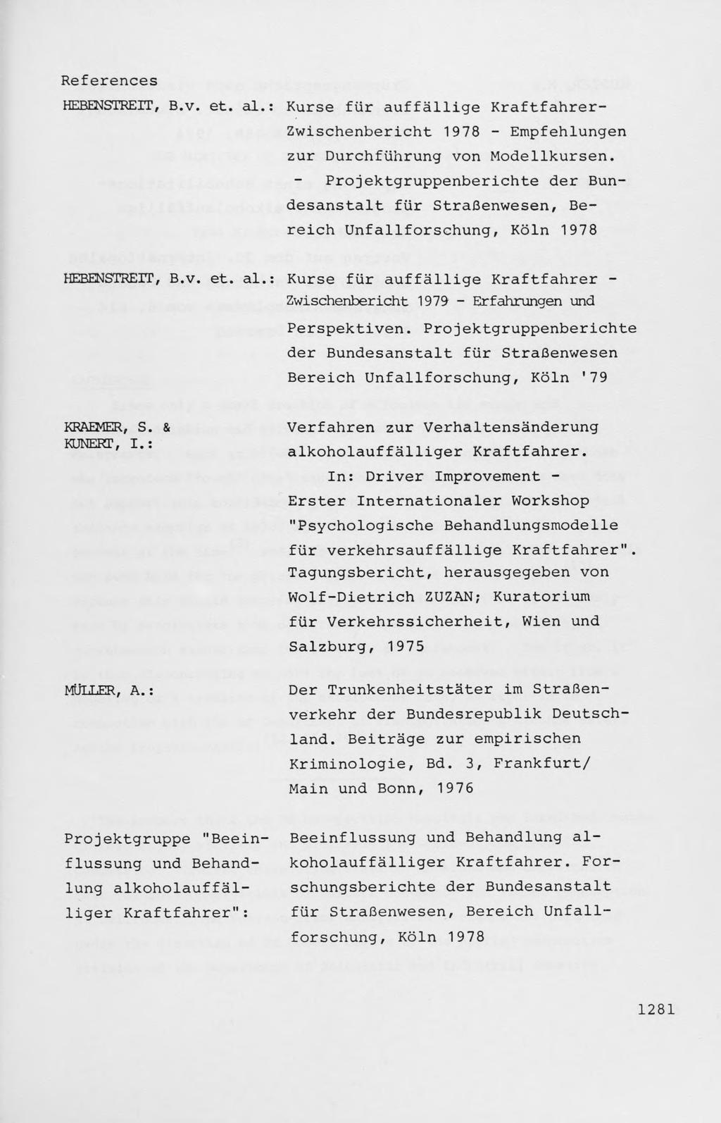 References HEBENSTREIT, B.v. et. al.: Kurse fur auffallige Kraftfahrer- Zwischenbericht 1978 - Empfehlungen zur Durchfiihrung von Modellkursen.