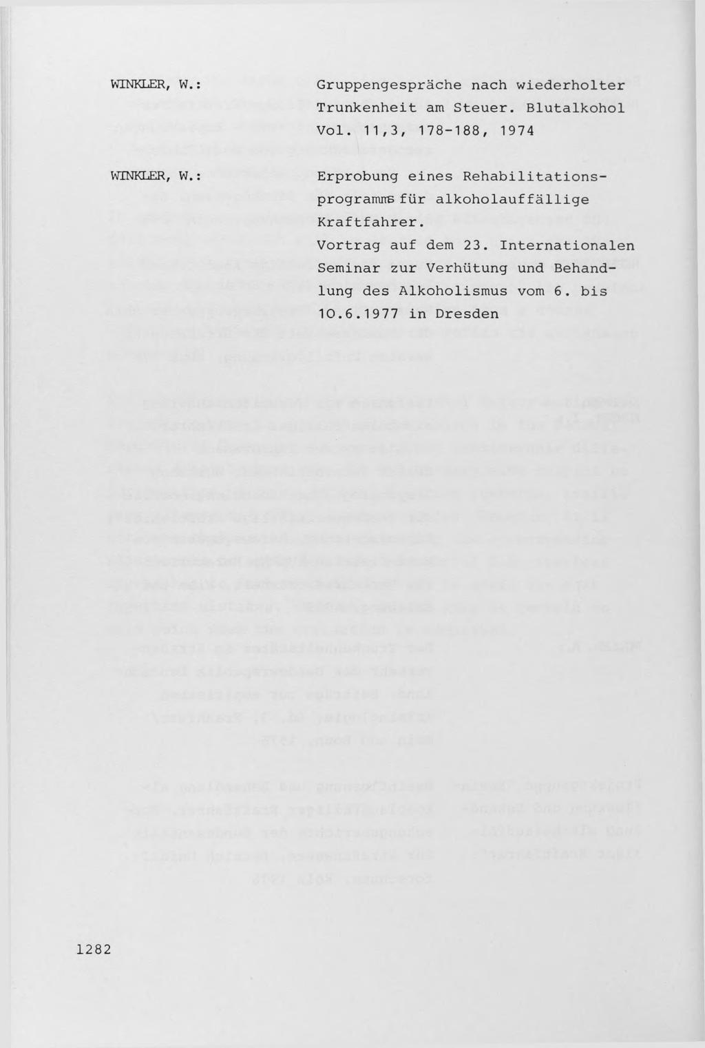 WINKLER, W. Gruppengesprache nach wiederholter Trunkenheit am Steuer. Blutalkohol Vol. 11,3, 178-188, 1974 WINKLER, W.