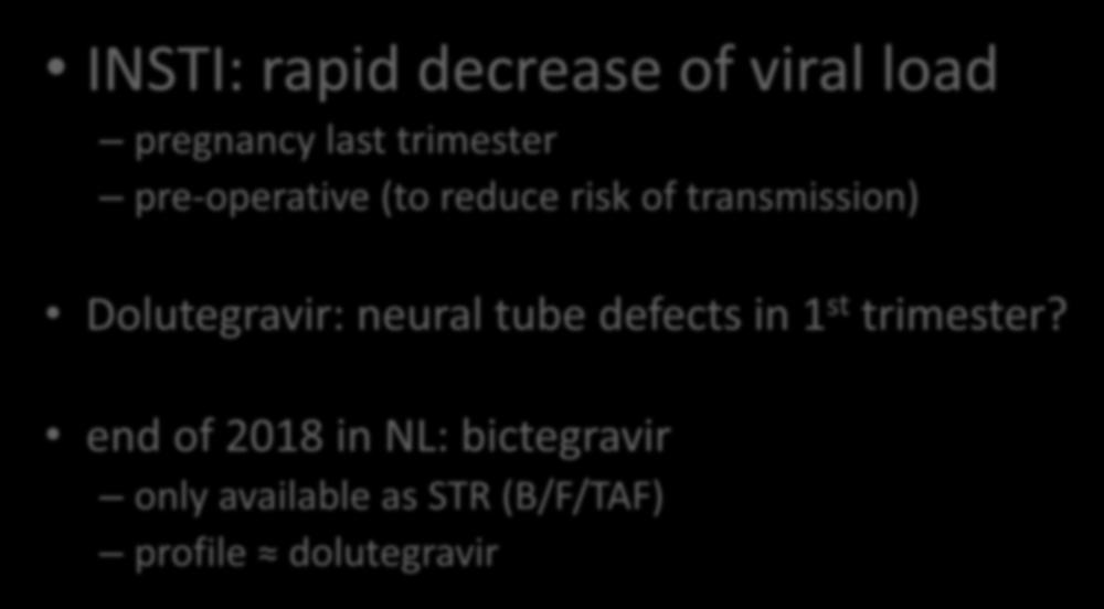 INSTI in clinical practice additional remarks INSTI: rapid decrease of viral load pregnancy last trimester pre-operative (to reduce risk of