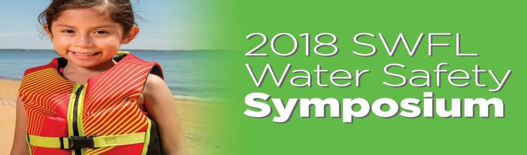 EVENTS AND ACTIVITIES 2018 SWFL Water Safety Symposium Thursday, October 25, 2018 from 8:30am 1:00pm