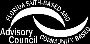 FLORIDA FAITH-BASED & COMMUNITY-BASED ADVISORY COUNCIL Next Meeting: November 9, 2018 Idlewild Baptist Church, Tampa, FL 9:00am 12:30pm Proposed Topics: 1. Assessment of Council Workgroups 2.