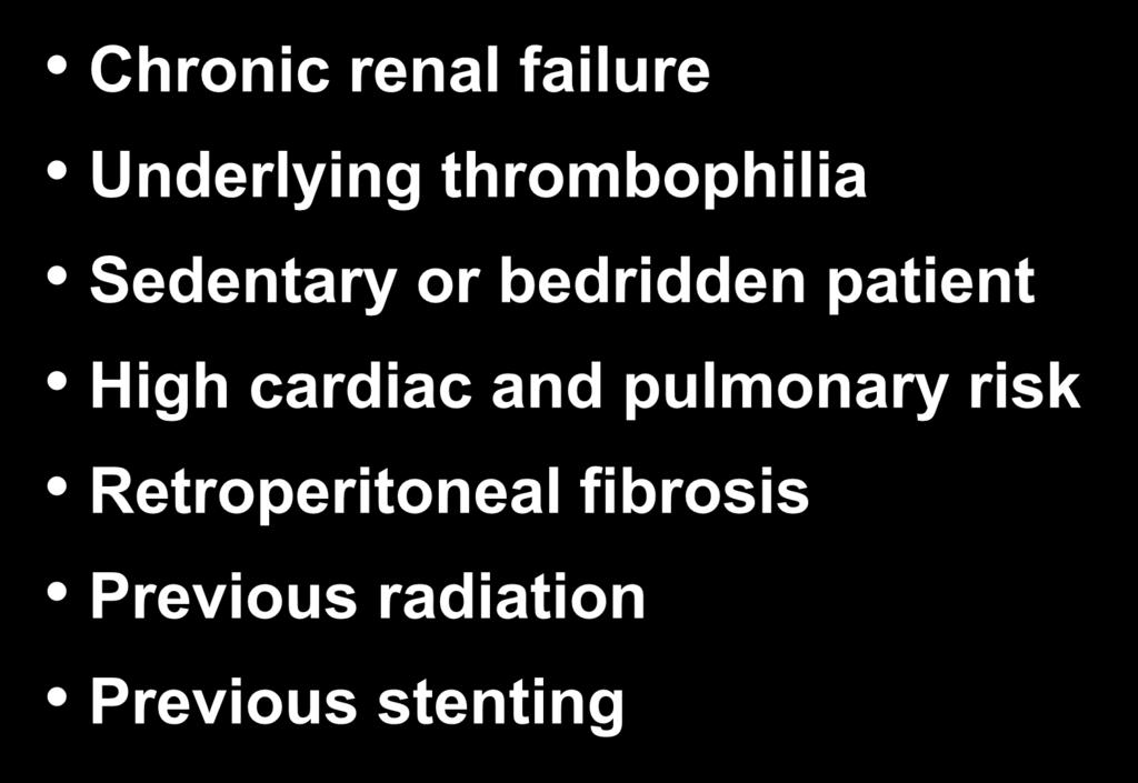 Increased Risks of Intervention Chronic renal failure Underlying thrombophilia Sedentary or bedridden