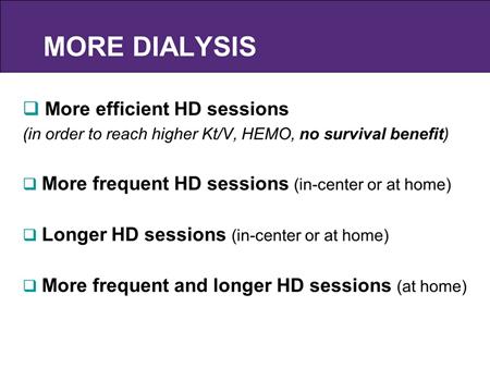 More efficient HD sessions, it has been tried in the HEMO study and they did not find survival benefits with an increase of Kt>/V. What are the other options?