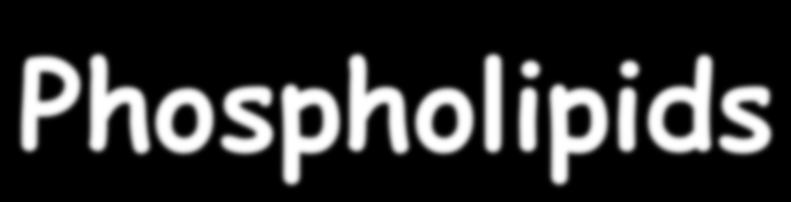 Phospholipids Heads contain choline & phosphate and