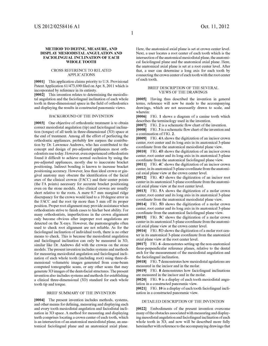 US 2012/025841.6 A1 Oct. 11, 2012 METHOD TO DEFINE, MEASURE, AND DISPLAY MESODSTALANGULATION AND FACOLINGUAL INCLINATION OF EACH WHOLE TOOTH CROSS REFERENCE TO RELATED APPLICATIONS 0001.