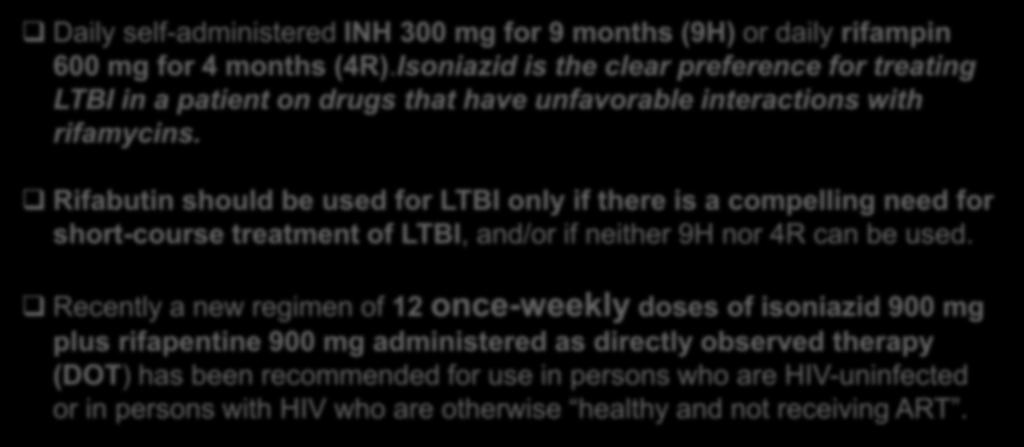 Rifabutin should be used for LTBI only if there is a compelling need for short-course treatment of LTBI, and/or if neither 9H nor 4R can be used.