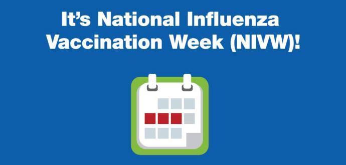National Influenza Vaccination Week December 2-8, 2018 NIVW is a national awareness week focused on