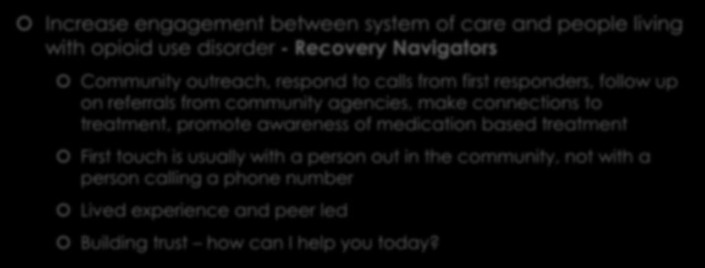 New London CARES Increase engagement between system of care and people living with opioid use disorder - Recovery Navigators Community outreach, respond to calls from first responders, follow up on