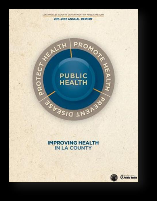 Vision Los Angeles County Department of Public Health Healthy People in Healthy Communities Mission: To protect health, prevent disease, and promote health and