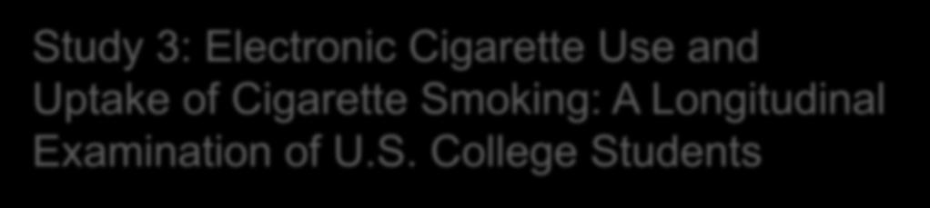 Study 3: Electronic Cigarette Use and Uptake of Cigarette Smoking: A