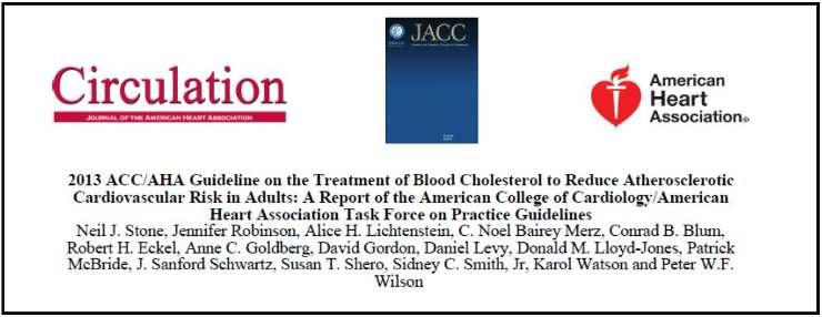 2013 ACC/AHA Cholesterol Treatment Guideline Identification of 4 major statin benefit groups Shift away from treat to target approach Definitions of statin