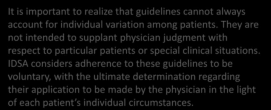 Guidelines do not intent to replace clinical judgment.. It is important to realize that guidelines cannot always account for individual variation among patients.