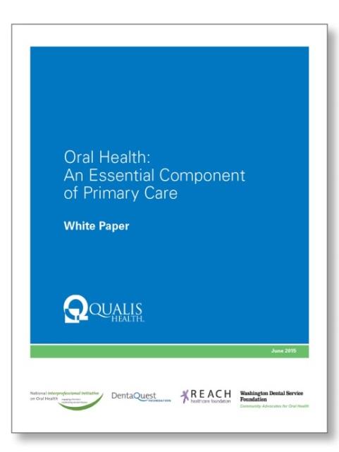 Oral Health: An Essential Component of Primary Care Published June 2015 Case for change Oral Health Delivery Framework Supporting actions from stakeholders Case examples from early leaders: