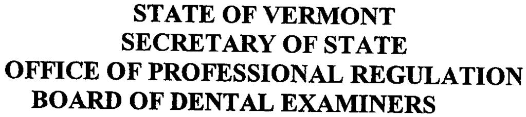 STATE OF VERMONT SECRETARY OF STATE OFFICE OF PROFESSIONAL REGULATION BOARD OF DENTAL EXAMINERS IN RE: FRED W. SAL V ATORIELLO, D.M.D. License No.