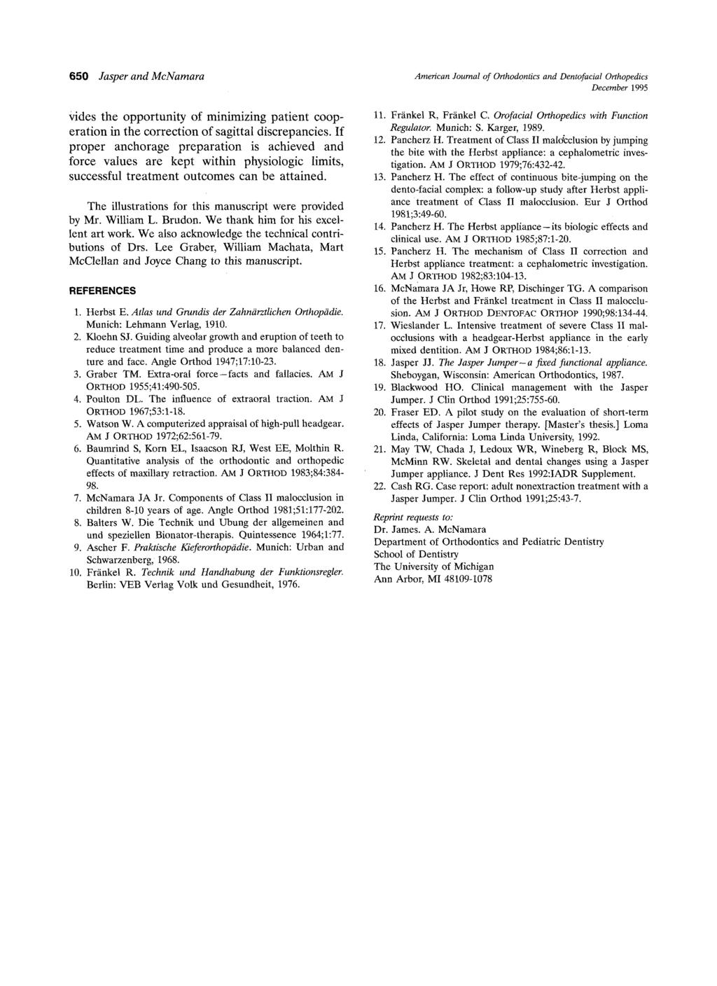 650 Jasper and MeNamara American Journal of Orthodontics and Dentofacial Orthopedics December 1995 vides the opportunity of minimizing patient cooperation in the correction of sagittal discrepancies.