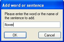 Callisto Additional Information Page 115 13) Click Add word, write the word or sentence in the box that appears on the screen, and click OK. 13 12 14) The word is now added to the speech list.