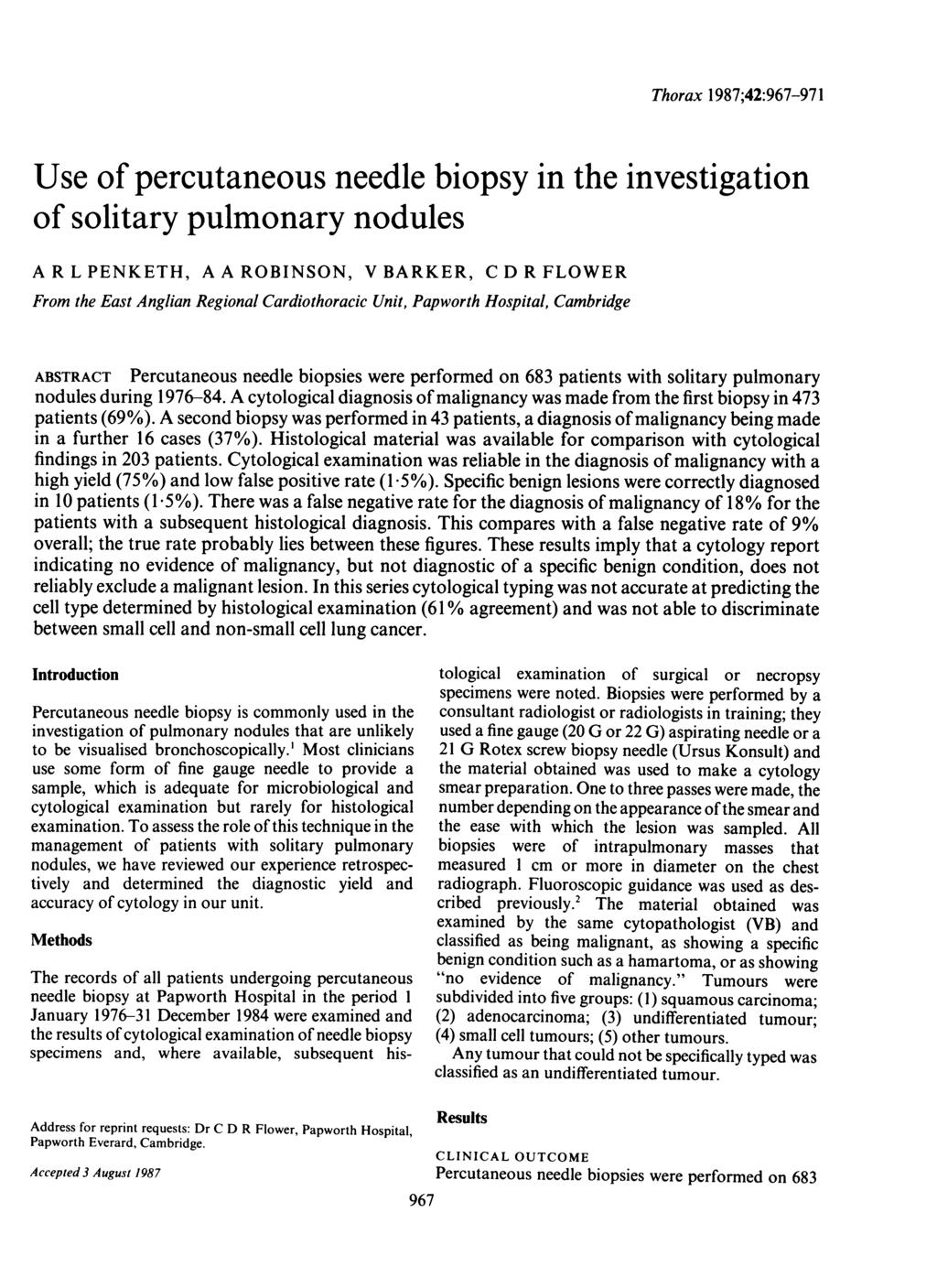 Thorax 1987;42:967-971 Use of percutaneous needle biopsy in the investigation of solitary pulmonary nodules A R L PENKETH, A A ROBINSON, V BARKER, C D R FLOWER From the East Anglian Regional