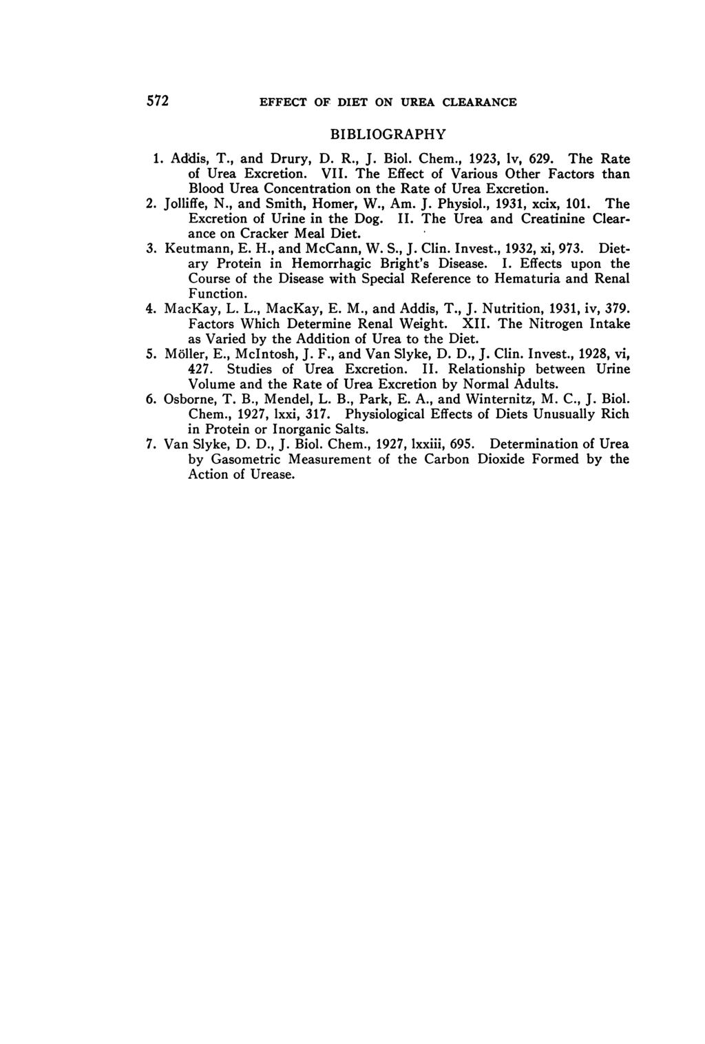 572 EFFECT OF DIET ON UREA CLEARANCE BIBLIOGRAPHY 1. Addis, T., and Drury, D. R., J. Biol. Chem., 1923, lv, 629. The Rate of Urea Excretion. VII.