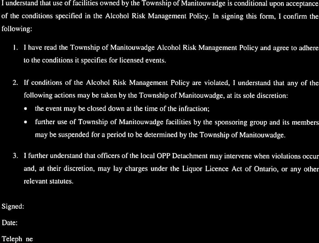 a- Appendix B Township of Manitouwadge Alcohol Risk Management Policy Use of Facilities for a Licensed Event Agreement Form Type of Event: Proposed Facility: Date of Event: Sponsoring Group: I