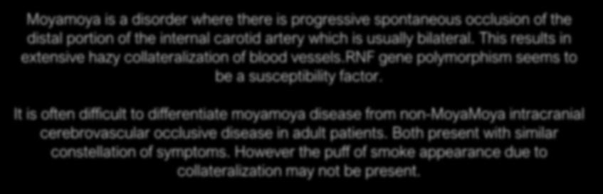B. They can be two types MoyaMoya disease and non-moyamoya internal carotid artery disease.