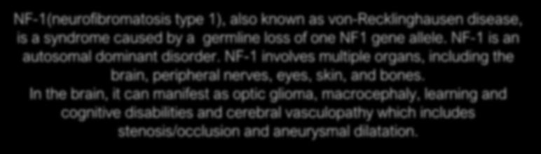 B. Von Recklinghausen s Disease NF-1(neurofibromatosis type 1), also known as von-recklinghausen disease, is a syndrome caused by a germline loss of one NF1 gene allele.